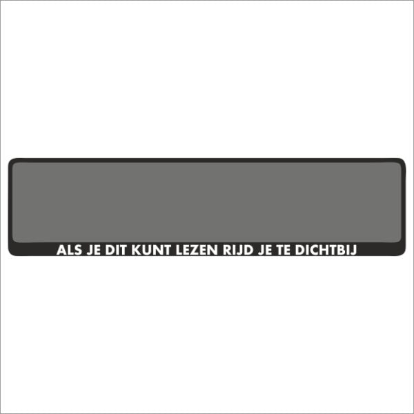 Kentekenplaathouder - Als je dit kunt lezen rijd je te dichtbij